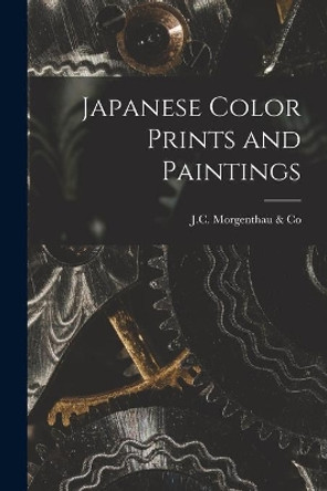 Japanese Color Prints and Paintings by J C Morgenthau & Co 9781014937858