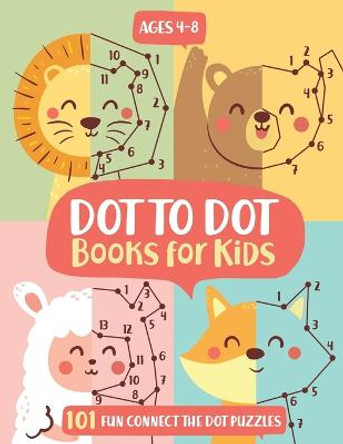 Dot To Dot Books For Kids Ages 4-8: 101 Fun Connect The Dots Books for Kids Age 3, 4, 5, 6, 7, 8 - Easy Kids Dot To Dot Books Ages 4-6 3-8 3-5 6-8 (Boys & Girls Connect The Dots Activity Books) by Jennifer L Trace