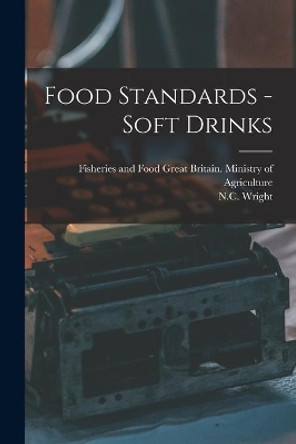 Food Standards - Soft Drinks by Great Britain Ministry of Agriculture 9781014987204