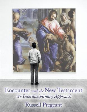 Encounter with the New Testament: An Interdisciplinary Approach by Russell Pregeant 9780800663483