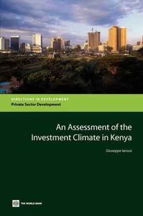 An Assessment of the Investment Climate in Kenya by Giuseppe Iarossi 9780821378120