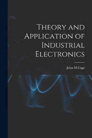 Theory and Application of Industrial Electronics by John M Cage 9781015001336