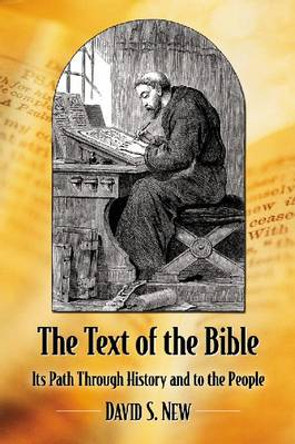 The Text of the Bible: Its Path Through History and to the People by David S. New 9780786473533