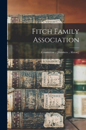 Fitch Family Association: Constitution ... [members ... History] by Anonymous 9781015012011