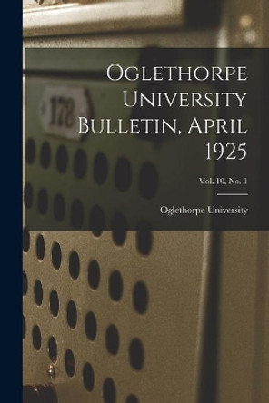 Oglethorpe University Bulletin, April 1925; Vol. 10, No. 1 by Oglethorpe University 9781015023352