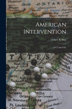 American Intervention: 1917 and 1941 by Ernest R May 9781015033269