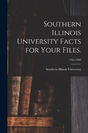 Southern Illinois University Facts for Your Files.; 1960-1966 by Southern Illinois University (System) 9781015034846
