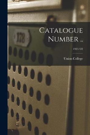 Catalogue Number ..; 1921/22 by N y ) Union College (Schenectady 9781014993618