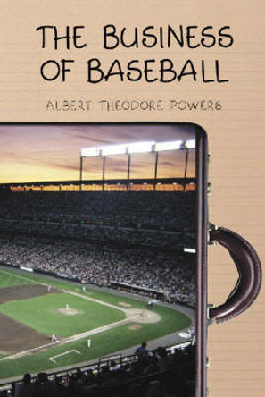 The Business of Baseball by Albert Theodore Powers 9780786414260