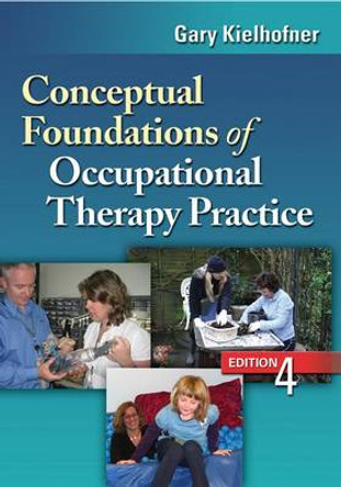 Conceptual Foundations of Occupational Therapy, 4th Edition by Gary Kielhofner 9780803620704