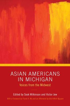 Asian Americans in Michigan: Voices from the Midwest by Sook Wilkinson 9780814332818