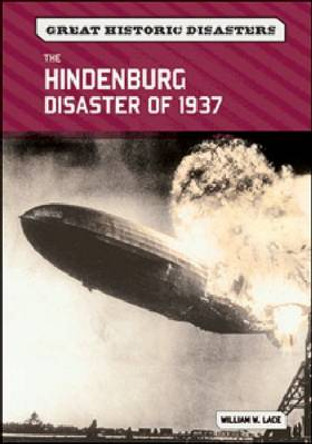The &quot;&quot;Hindenburg&quot;&quot; Disaster of 1937 by William W. Lace 9780791097397