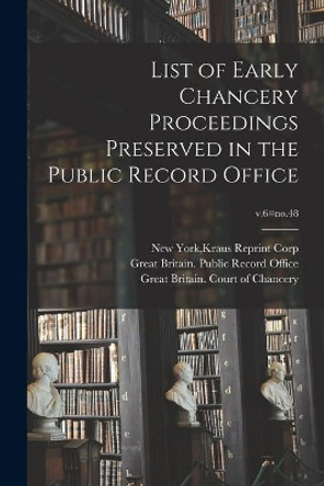 List of Early Chancery Proceedings Preserved in the Public Record Office; v.6=no.48 by Kraus Reprint Corp New York 9781015077263