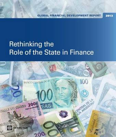 Global Financial Development Report 2013: Rethinking the Role of the State in Finance by World Bank 9780821395035