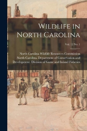 Wildlife in North Carolina; vol. 12 no. 1 by North Carolina Wildlife Resources Com 9781015080645