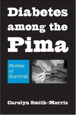 Diabetes Among the Pima: Stories of Survival by Carolyn Smith-Morris 9780816527328