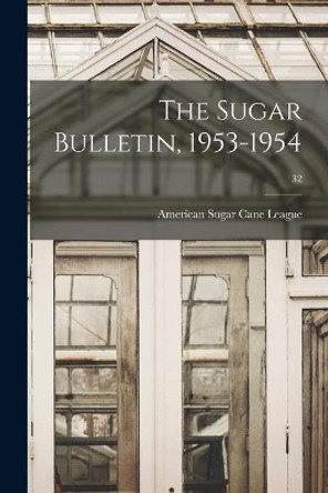 The Sugar Bulletin, 1953-1954; 32 by American Sugar Cane League 9781015084995