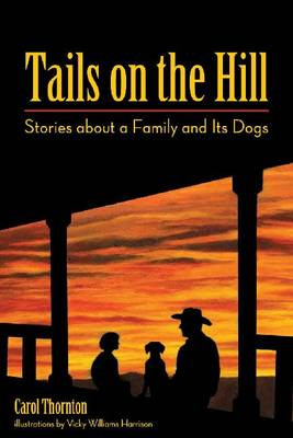 Tails on the Hill: Stories about a Family and Its Dogs by Carol Thornton 9780875655734