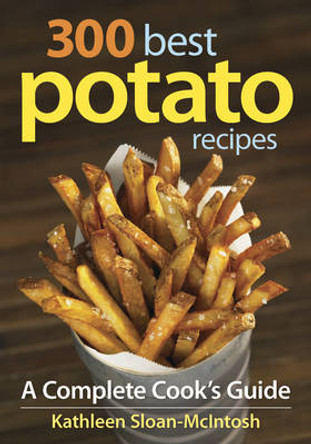 300 Best Potato Recipes by Kathleen Sloan-McIntosh 9780778802785