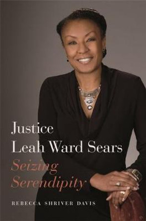 Justice Leah Ward Sears: Seizing Serendipity by Rebecca Davis 9780820351650
