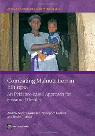 Combating Malnutrition in Ethiopia: An Evidence-Based Approach for Sustained Results by Andrew Sunil Rajkumar 9780821387658