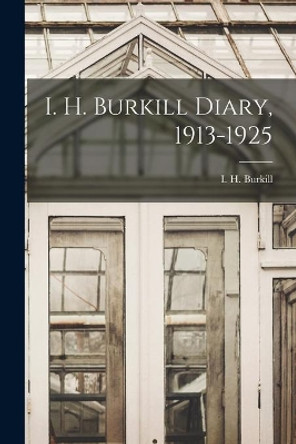 I. H. Burkill Diary, 1913-1925 by I H (Isaac Henry) 1870-1965 Burkill 9781015167445