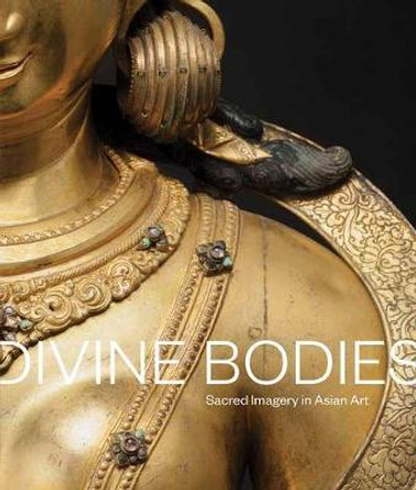 Divine Bodies: Sacred Imagery in Asian Art by Qamar Adamjee 9780939117833
