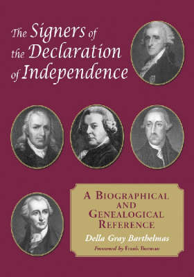 The Signers of the Declaration of Independence: A Biographical and Genealogical Reference by Della Gray Barthelmas 9780786417049