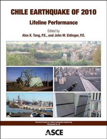 Chile Earthquake of 2010: Lifeline Performance by Alex K. Tang 9780784412824
