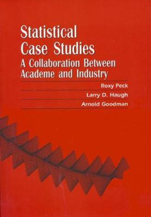 Statistical Case Studies: A Collaboration Between Academe and Industry by Roxy Peck 9780898714135