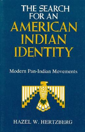 The Search for an American Indian Identity: Modern Pan-Indian Movements by Hazel W Hertzberg 9780815622451