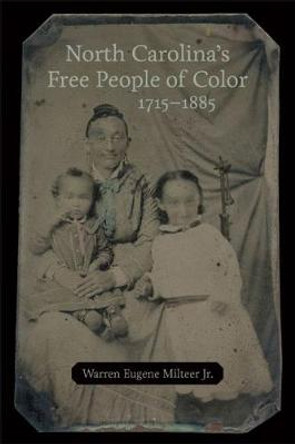 North Carolina's Free People of Color, 1715-1885 by Warren Eugene Milteer Jr. 9780807171769