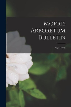 Morris Arboretum Bulletin; v.24 (1973) by Anonymous 9781015228641