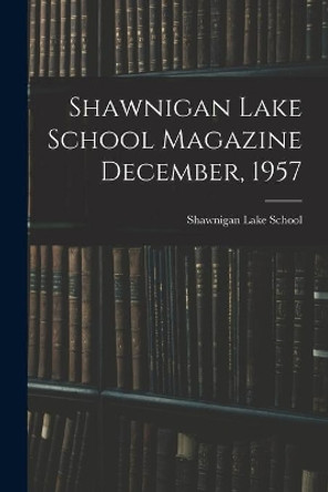 Shawnigan Lake School Magazine December, 1957 by Shawnigan Lake School 9781015121454