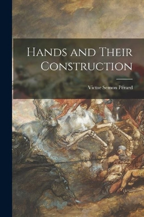 Hands and Their Construction by Victor Semon 1870-1957 Pe&#769;rard 9781015150423