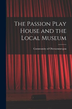 The Passion Play House and the Local Museum by Community of Oberammergau 9781015161696