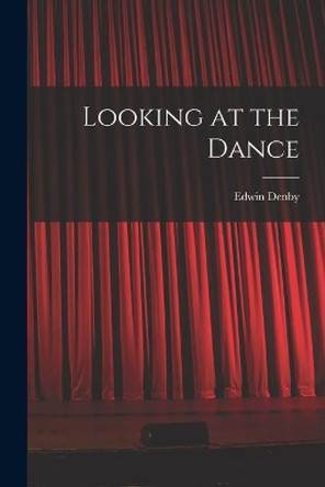 Looking at the Dance by Edwin Denby 9781015164987