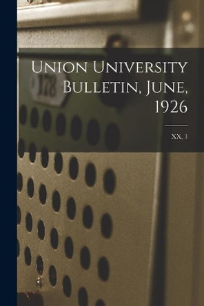 Union University Bulletin, June, 1926; XX, 1 by Anonymous 9781015192782