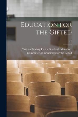 Education for the Gifted; 57 by National Society for the Study of Edu 9781015232938