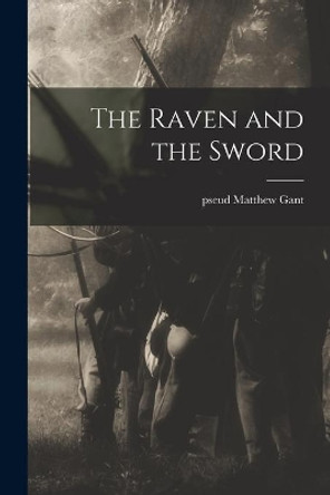 The Raven and the Sword by Matthew Pseud Gant 9781015268067