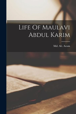 Life Of Maulavi Abdul Karim by MD Ali Azam 9781015278691