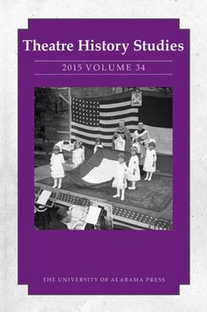 Theatre History Studies 2015, Volume 34 by Elizabeth Reitz Mullenix 9780817371098