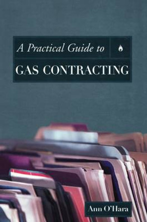 A Practical Guide to Gas Contracting by Ann O'Hara 9780878147649