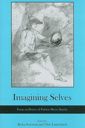Imagining Selves: Essays in Honor of Patricia Meyer Spacks by Rivks Swenson 9780874130126