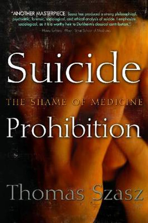 Suicide Prohibition: The Shame of Medicine by Thomas Szasz 9780815609902