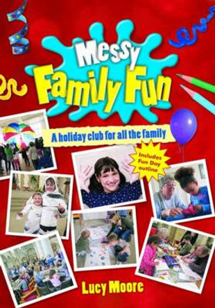 Messy Family Fun: A holiday club for all the family by Lucy Moore 9780857463050