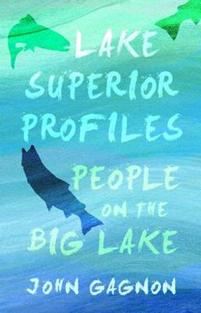 Lake Superior Profiles: People on the Big Lake by John Gagnon 9780814336281