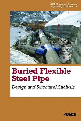 Buried Flexible Steel Pipe: Design and Structural Analysis by William Robert Whidden 9780784410585
