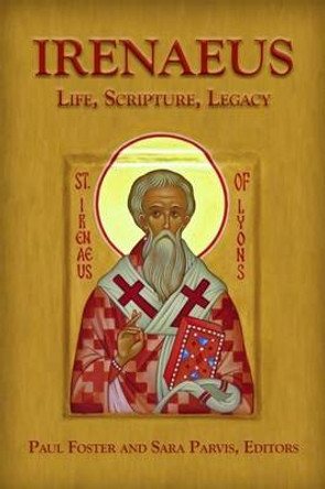 Irenaeus: Life, Scripture, Legacy by Paul Foster 9780800697969