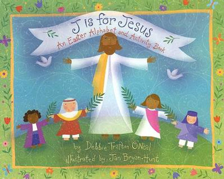 J is for Jesus: An Easter Alphabet and Activity Book by Debbie Trafton O'Neal 9780806651231